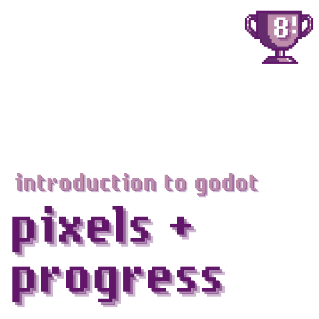pixels + progress: introduction to godot